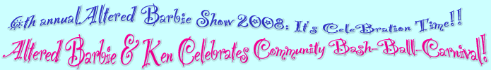 6th annual altered barbie show 2008!! celebrate Community Carnival with Barbie and Ken